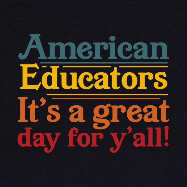 American Educators It's a Great Day For Y'all by ShirtHappens